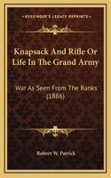 Knapsack And Rifle Or Life In The Grand Army
