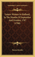 Letters Written In Holland, In The Months Of September And October, 1787 (1788)