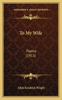 To My Wife