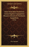 Felicis Aloysii Balassi Foroliviensis Canonici Regularis Congregationsis Rhenanx S. Salvatoris De Potentiarum Aequipollentia (1753)