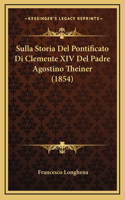 Sulla Storia Del Pontificato Di Clemente XIV Del Padre Agostino Theiner (1854)