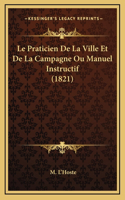 Le Praticien De La Ville Et De La Campagne Ou Manuel Instructif (1821)