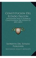 Constitucion Del Estado Falcon: Sancionada Por La Asamblea Constituyente Del Estado En 1893 (1893)