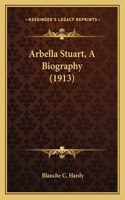 Arbella Stuart, A Biography (1913)