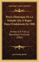 Precis Historique De La Maladie Qui A Regne Dans L'Andalousie En 1800: Annees 8 Et 9 De La Republique Francaise (1802)(French)