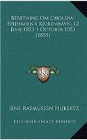 Beretning Om Cholera-Epidemien I Kjobenhavn, 12 Juni 1853-1 October 1853 (1855)