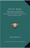 Zivot Juru Tranovskeho: Vehlasneho Cirkevneho Pevca Slovenskeho (1891)