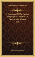 A Grammar Of The English Language For The Use Of Commercial Schools (1850)