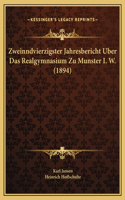 Zweinndvierzigster Jahresbericht Uber Das Realgymnasium Zu Munster I. W. (1894)