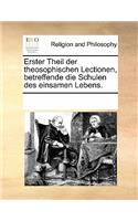 Erster Theil Der Theosophischen Lectionen, Betreffende Die Schulen Des Einsamen Lebens.