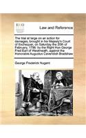 The trial at large on an action for damages, brought in his Majesty's Court of Exchequer, on Saturday the 20th of February, 1796