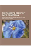 The Romantic Story of David Robertson; Among the Islands, Off and on the Coast of Maine: (English)