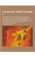 The British Trident; Or, Register of Naval Actions; Including Authentic Accounts of All the Most Remarkable Engagements at Sea, in Which the British F