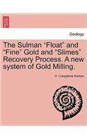 The Sulman Float and Fine Gold and Slimes Recovery Process. a New System of Gold Milling.: (English)