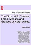 Birds, Wild Flowers, Ferns, Mosses and Grasses of North Wales