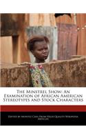 The Minstrel Show: An Examination of African American Stereotypes and Stock Characters
