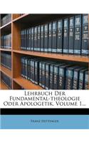 Lehrbuch Der Fundamental-Theologie Oder Apologetik, Volume 1...