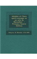 Adolphe Et Clara; Opera-Comique En Un Acte de Marsollier