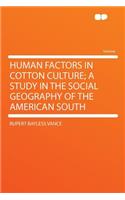 Human Factors in Cotton Culture; A Study in the Social Geography of the American South