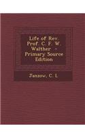 Life of REV. Prof. C. F. W. Walther - Primary Source Edition
