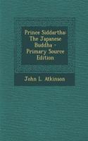 Prince Siddartha: The Japanese Buddha - Primary Source Edition