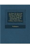 An Essay on Universal History, the Manners, and Spirit of Nations: From the Reign of Charlemaign to the Age of Lewis XIV. - Primary Source Edition