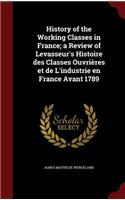 History of the Working Classes in France; a Review of Levasseur's Histoire des Classes Ouvrières et de L'industrie en France Avant 1789