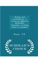 Wesley and Swedenborg: A Fraternal Appeal to Methodist Ministers, Inviting Them to Consider - Scholar's Choice Edition