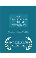 An Introduction to Child Psychology - Scholar's Choice Edition