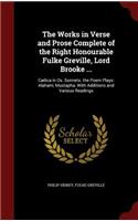 The Works in Verse and Prose Complete of the Right Honourable Fulke Greville, Lord Brooke ...