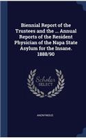 Biennial Report of the Trustees and the ... Annual Reports of the Resident Physician of the Napa State Asylum for the Insane. 1888/90