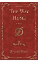 The Way Home: A Novel (Classic Reprint)(English)