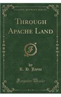 Through Apache Land (Classic Reprint)