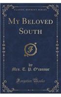 My Beloved South (Classic Reprint)