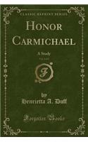 Honor Carmichael, Vol. 2 of 2: A Study (Classic Reprint)