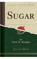 Sugar (Classic Reprint)