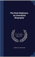The Real Gladstone. An Anecdotal Biography