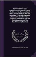 Historical and Legal Examination of That Part of the Decision of the Supreme Court of the United States in the Dred Scott Case; Which Declares the Unconstitutionality of the Missouri Compromise act, and the Self-extension of the Constitution to Ter