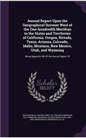 Annual Report Upon the Geographical Surveys West of the One-Hundredth Meridian in the States and Territories of California, Oregon, Nevada, Texas, Arizona, Colorado, Idaho, Montana, New Mexico, Utah, and Wyoming