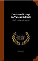 Occasional Essays On Various Subjects: Chiefly Political And Historical