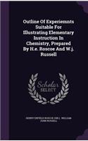 Outline Of Experiemnts Suitable For Illustrating Elementary Instruction In Chemistry, Prepared By H.e. Roscoe And W.j. Russell