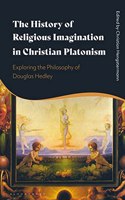 The History of Religious Imagination in Christian Platonism: Exploring the Philosophy of Douglas Hedley