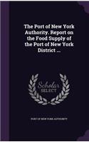 The Port of New York Authority. Report on the Food Supply of the Port of New York District ...