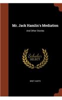 Mr. Jack Hamlin's Mediation: And Other Stories