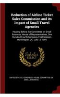 Reduction of Airline Ticket Sales Commission and its Impact of Small Travel Agencies: Hearing Before the Committee on Small Business, House of Representatives, One Hundred Fourth Congress, First Session, Washington, DC. July 12, 1995