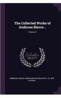 The Collected Works of Ambrose Bierce ..; Volume 5