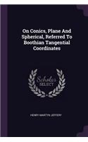 On Conics, Plane And Spherical, Referred To Boothian Tangential Coordinates