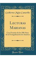 Lecturas Marianas: Con Ocasión de Los 500 Años de la Evangelización de América (Classic Reprint)