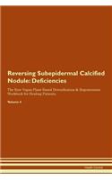 Reversing Subepidermal Calcified Nodule: Deficiencies The Raw Vegan Plant-Based Detoxification & Regeneration Workbook for Healing Patients. Volume 4