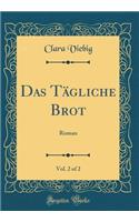 Das Tägliche Brot, Vol. 2 of 2: Roman (Classic Reprint)